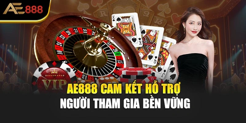 AE888 cam kết hỗ trợ người tham gia bền vững