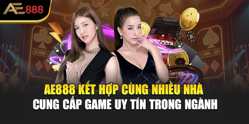AE888 kết hợp cùng nhiều nhà cung cấp game uy tín trong ngành