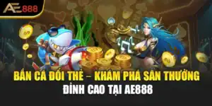 Bắn Cá Đổi Thẻ – Khám Phá Săn Thưởng Đỉnh Cao Tại AE888
