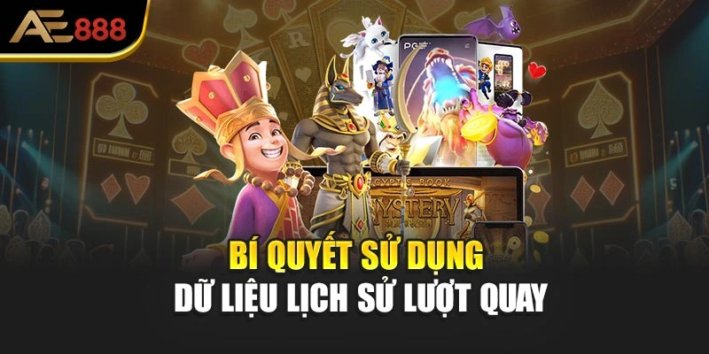 Bí quyết sử dụng dữ liệu lịch sử lượt quay