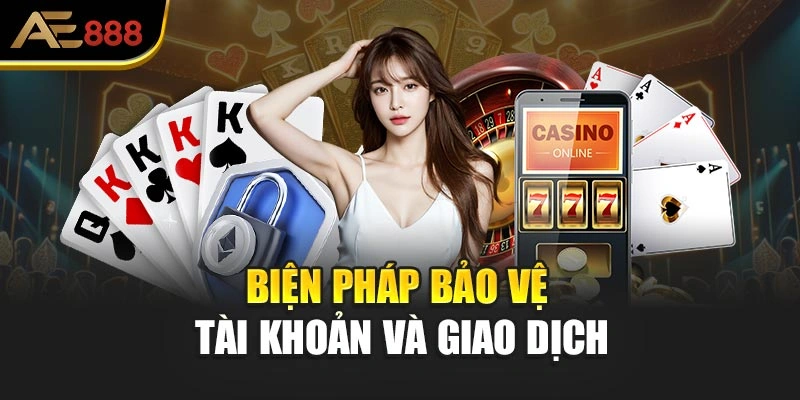 Biện pháp bảo vệ tài khoản và giao dịch