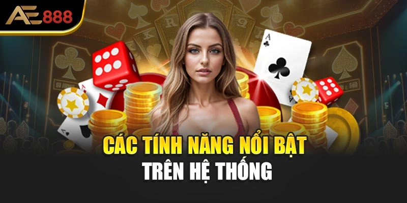 Các tính năng nổi bật trên hệ thống