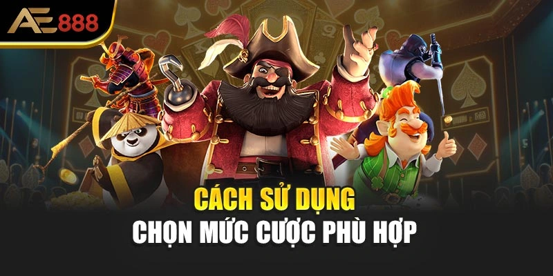 Cách sử dụng chọn mức cược phù hợp