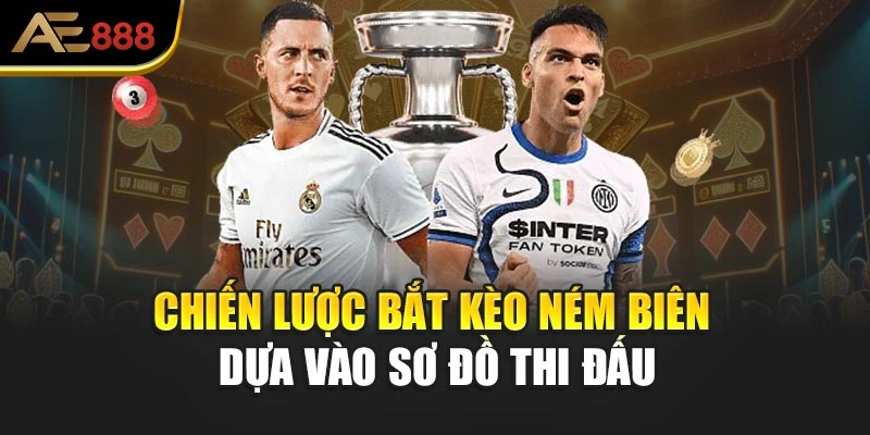 Chiến lược bắt kèo cược ném biên dựa vào sơ đồ thi đấu