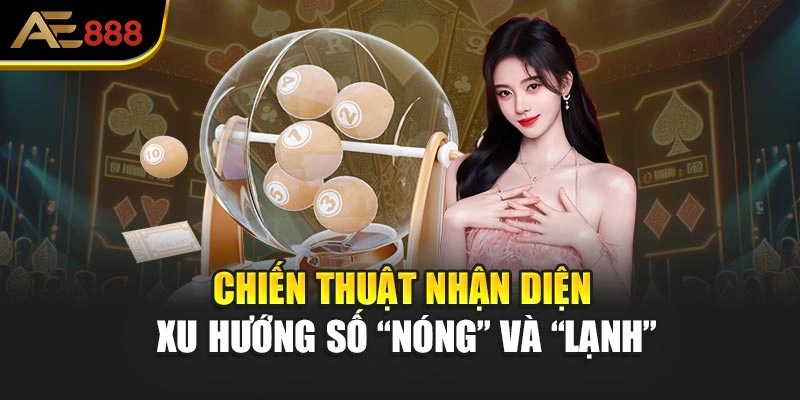 Chiến thuật nhận diện xu hướng số “nóng” và “lạnh”