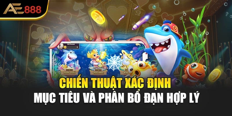 Chiến thuật xác định mục tiêu và phân bổ đạn hợp lý