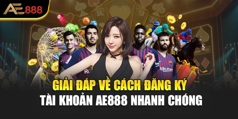 Giải đáp về cách đăng ký tài khoản AE888 nhanh chóng