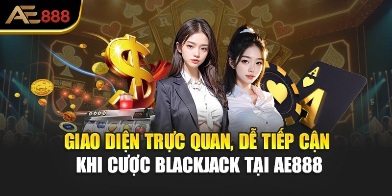 Giao diện trực quan, dễ tiếp cận khi cược Blackjack tại AE888