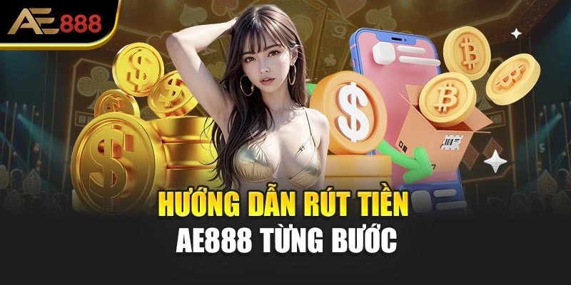 Hướng dẫn rút tiền AE888 từng bước
