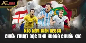 Kèo Ném Biên AE888 – Chiến Thuật Đọc Tình Huống Chuẩn Xác