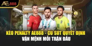 Kèo Penalty AE888 - Cú Sút Quyết Định Vận Mệnh Mỗi Trận Đấu