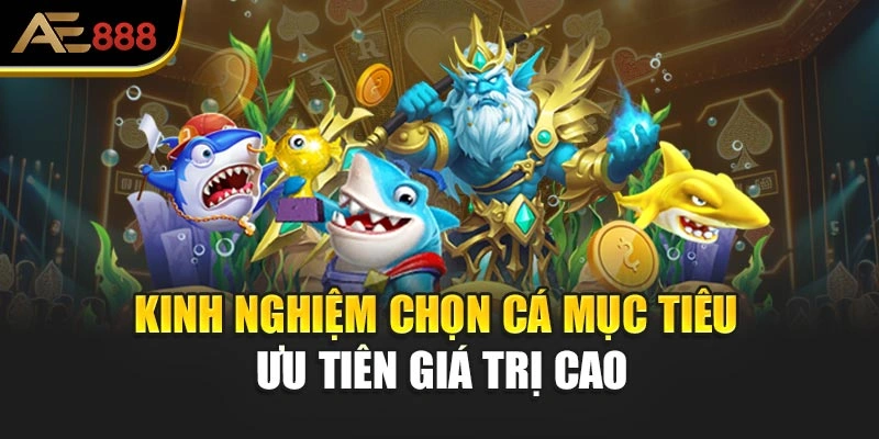 Kinh nghiệm chọn cá mục tiêu ưu tiên giá trị cao