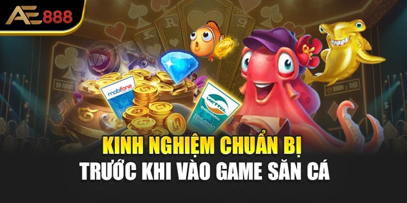 Kinh nghiệm chuẩn bị trước khi vào game săn cá