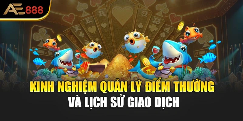 Kinh nghiệm quản lý điểm thưởng và lịch sử giao dịch