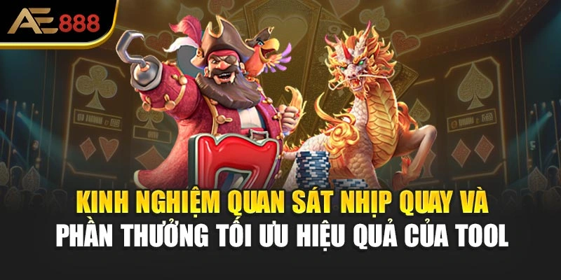 Kinh nghiệm quan sát nhịp quay và phần thưởng tối ưu hiệu quả của tool