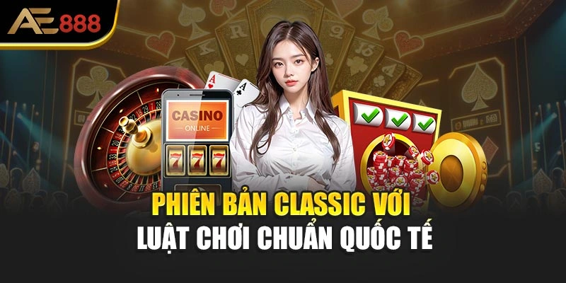 Phiên bản Classic với luật chơi chuẩn quốc tế