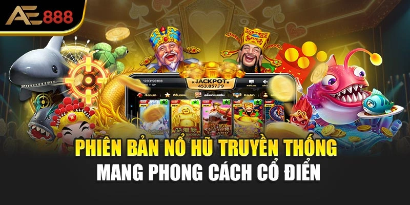 Phiên bản nổ hũ truyền thống mang phong cách cổ điển