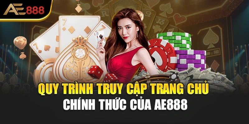 Quy trình truy cập trang chủ chính thức của AE888