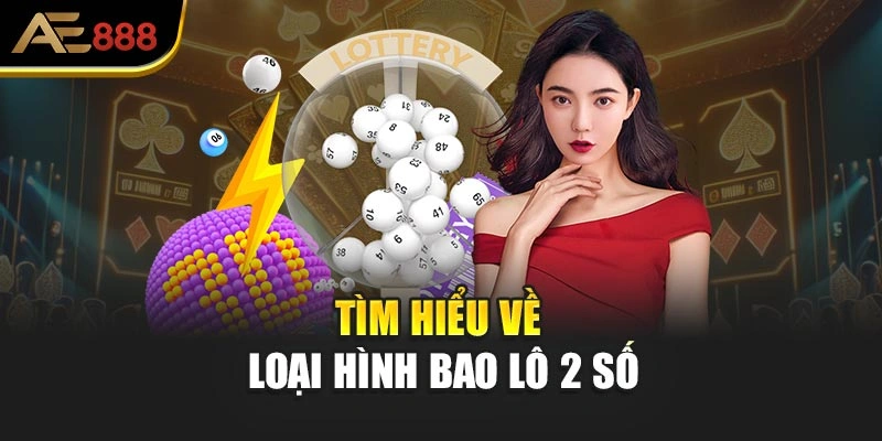 Tìm hiểu về loại hình bao lô 2 số