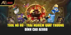 Tool Nổ Hũ - Trải Nghiệm Quay Thưởng Đỉnh Cao AE888