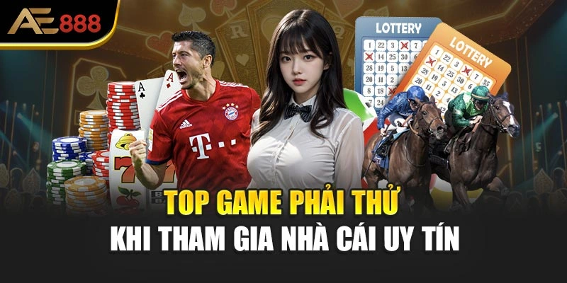 Top game phải thử khi tham gia nhà cái uy tín