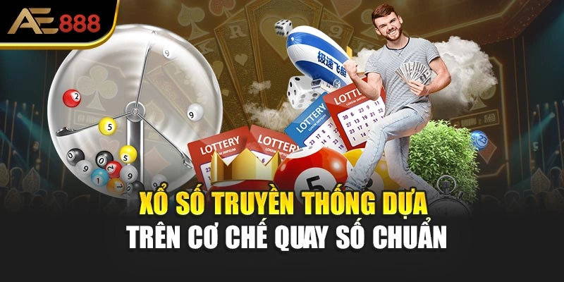 Xổ số truyền thống dựa trên cơ chế quay số chuẩn
